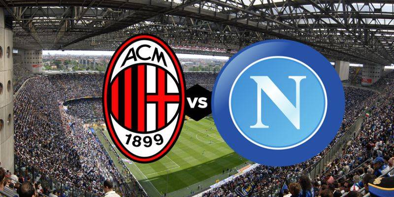 Nhận định trước trận đấu giữa AC Milan vs Napoli
