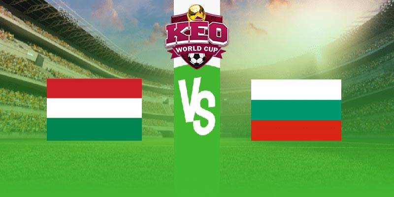 Soi kèo Hungary vs Bulgaria